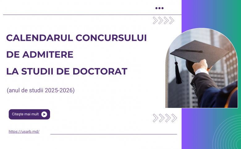 CALENDARUL CONCURSULUI  DE ADMITERE LA STUDII DE DOCTORAT (anul de studii 2025-2026)